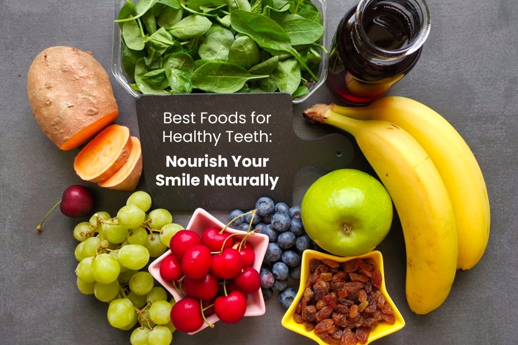 Best Foods for Healthy Teeth: Nourish Your Smile Naturally